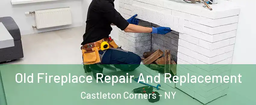 Old Fireplace Repair And Replacement Castleton Corners - NY