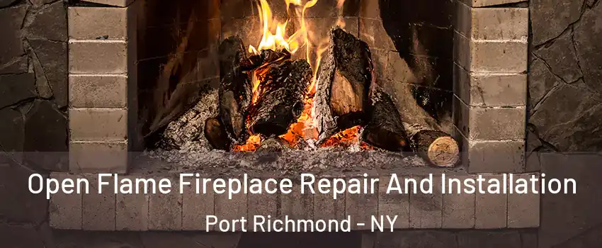 Open Flame Fireplace Repair And Installation Port Richmond - NY