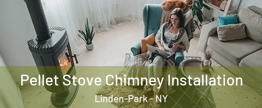 Pellet Stove Chimney Installation Linden-Park - NY