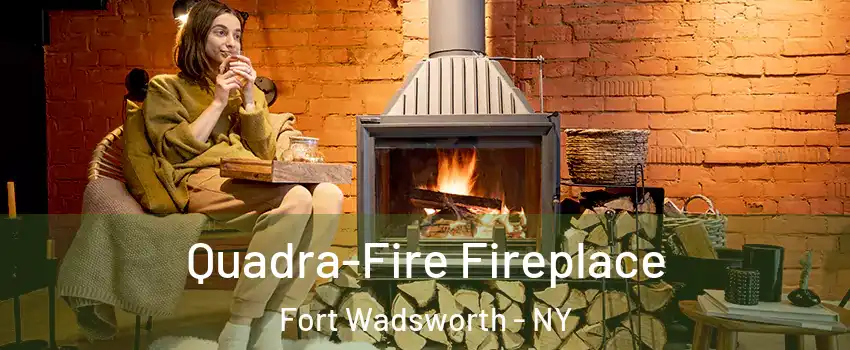 Quadra-Fire Fireplace Fort Wadsworth - NY