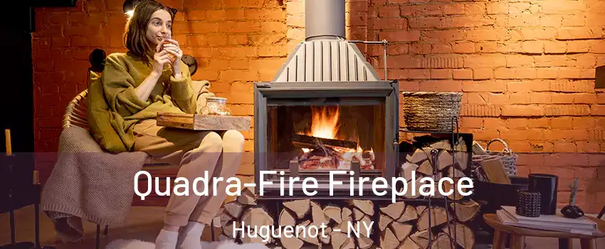 Quadra-Fire Fireplace Huguenot - NY