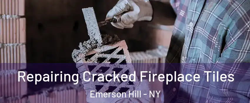 Repairing Cracked Fireplace Tiles Emerson Hill - NY