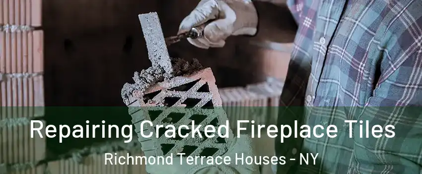 Repairing Cracked Fireplace Tiles Richmond Terrace Houses - NY