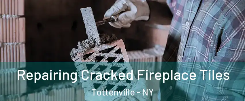 Repairing Cracked Fireplace Tiles Tottenville - NY