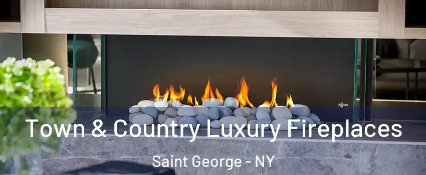 Town & Country Luxury Fireplaces Saint George - NY