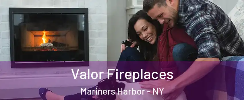 Valor Fireplaces Mariners Harbor - NY