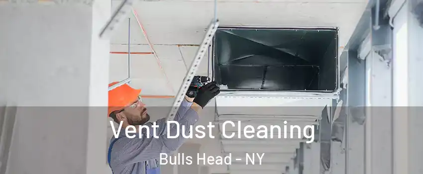 Vent Dust Cleaning Bulls Head - NY
