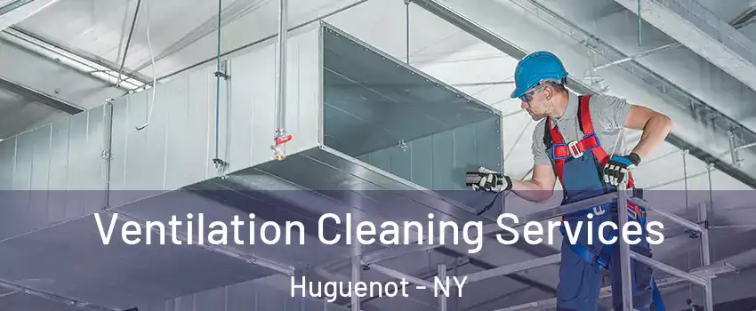 Ventilation Cleaning Services Huguenot - NY