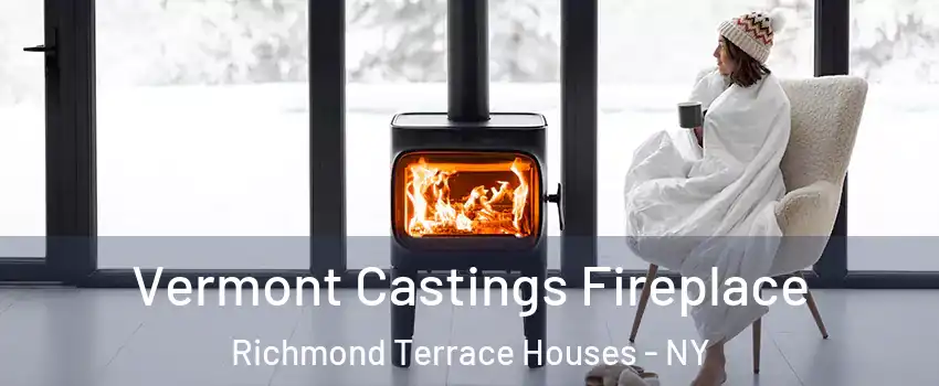 Vermont Castings Fireplace Richmond Terrace Houses - NY