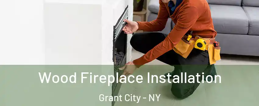 Wood Fireplace Installation Grant City - NY