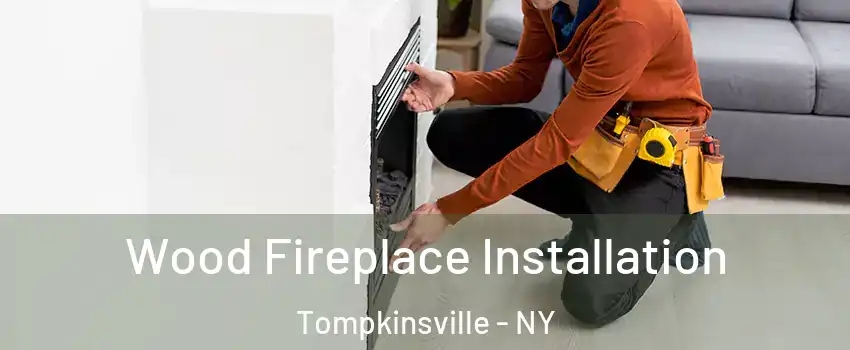 Wood Fireplace Installation Tompkinsville - NY