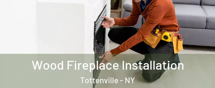 Wood Fireplace Installation Tottenville - NY