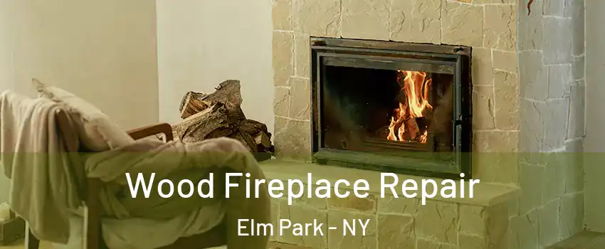 Wood Fireplace Repair Elm Park - NY