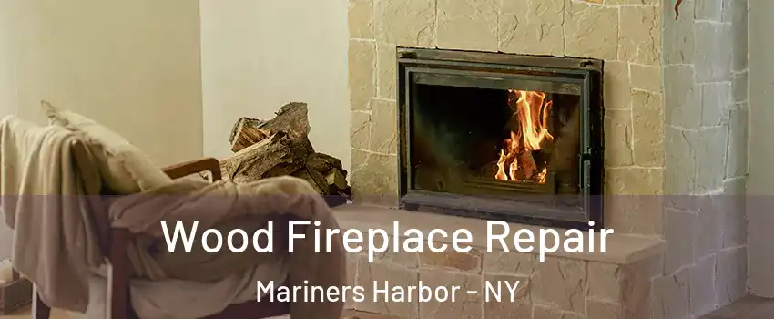 Wood Fireplace Repair Mariners Harbor - NY