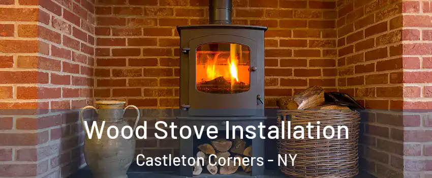 Wood Stove Installation Castleton Corners - NY