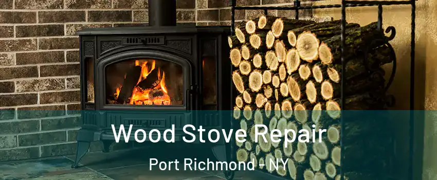 Wood Stove Repair Port Richmond - NY