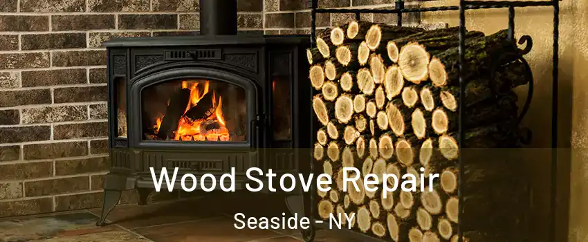 Wood Stove Repair Seaside - NY